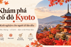 Du lịch Kyoto Nhật Bản: Khám phá cố đô và kinh nghiệm cho người đi lần đầu